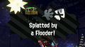The splat-cam message when splatted by a Flooder.