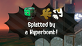 The splat-cam message when splatted by a Hyperbomb.