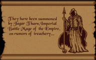They have been summoned by Jagar Tharn, Imperial Battle Mage of the Empire, on rumors of treachery...
